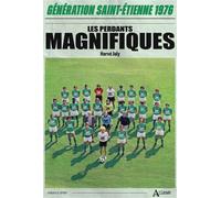 Les perdants magnifiques Génération Saint-Étienne 1976 - Hervé Joly - Atlande Eds - broché - Guide
