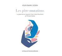 Les père-mutations La paternité en question chez Hervé Bouchard et Michael Delisle - Louis-Daniel Godin - Presses Universite De Montreal - relié - Beau livre