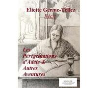 Les Pérégrinations d'Adèle Eliette GERME-TELLEZEliette GERME-TELLEZ (Auteur)