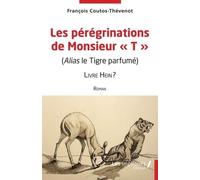 Les Pérégrinations De Monsieur T (Alias Le Tigre Parfumé) - Livre Hein ?