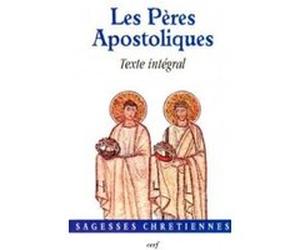 Les peres apostoliques - texte integral Bertand dominique (Auteur), Bertand dominique (Editeur général)