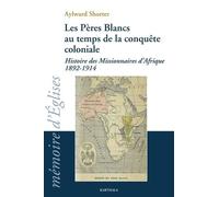 Les Pères Blancs Au Temps De La Conquête Coloniale - Histoire Des Missionnaires D'afrique (1892-1914)