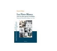 Les Pères Blancs entre les deux guerres mondiales Histoire des Missionnaires d’Afrique (1919-1939) Histoire des Missionnaires d’Afrique, 1919-1939 - Francis Nolan - Karthala - broché - Etude