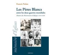 Les Pères Blancs Entre Les Deux Guerres Mondiales - Histoire Des Missionnaires D'afrique (1919-1939)