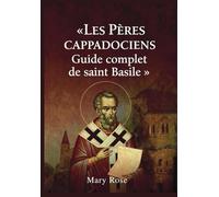 Les Pères cappadociens : Guide complet de saint Basile: Grégoir de Nysse et Grégoire de Nazianze Théologi chrétienne primitive, doctrine de la Trinité et spiritualité orthodoxe des Pères de l'Église