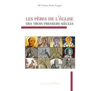 Les Pères de l'Église des trois premiers siècles, Mgr Charles-Émile Freppel