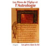 Les peres de l'eglise et l'astrologie Collectif (Auteur)