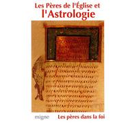 Les Pères de l'Eglise et l'Astrologie : Origène, Méthode, Basile, Grégoire de Nysse, Diodore, Procope de Gaza, Jean Philopon