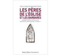 Les Pères De L'eglise Et Les Barbares - Comment Pense, Accueillir Et Contrôler L'irruption Des "Autres" ?