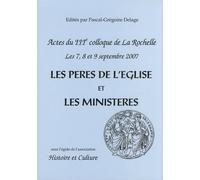 Les Pères de l'Eglise et les ministères: Evolutions, idéal et réalités - Actes du 3e colloque de La Rochelle, 7, 8 et 9 septembre 2007