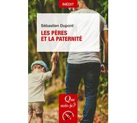 Les Pères et la Paternité - Sébastien Dupont - Que Sais-Je - Poche - Essai