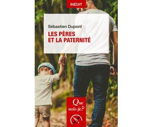 Les Pères et la Paternité - Sébastien Dupont - Que Sais-Je - Poche - Essai