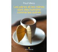 Les Pères et les mères sont des humains comme les autres - Paul Mesa - Albin Michel - broché - Roman
