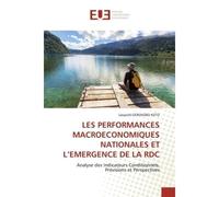 Les performances macroeconomiques nationales et l'emergence de la rdc Analyse des Indicateurs Conditionnels, Prévisions et Perspectives - Léopold KOTO - Universitaires Europeennes - broché - Livre