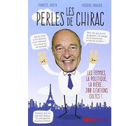 Les perles de Chirac: Les femmes, la politique, la bière...200 citations cultes