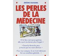 Les Perles de la médecine: Les perles les plus incroyables des malades... et de leurs médecins !