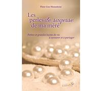 Les perles de sagesse de ma mère: Petites et grandes leçons de vie à savourer et à partager