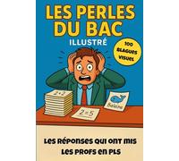 Les Perles du Bac Illustré - 100 blagues (sans blague): Les réponses qui ont fait buguer les profs !