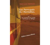 Les perroquets de l'harmattan: ou les aventures d'un pilote de brousse en Afrique - Edition ffaires