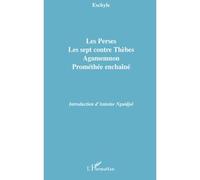 Les Perses, Les sept contre Thèbes, Agamemnon, Prométhée enchaîné Suivi de Les sept contre Thèbes, Agamemnon, Prométhée enchaîné - Eschyle - L'harmattan - broché - Théâtre