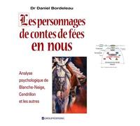 Les personnages de contes de fées en nous Analyse psychologique de Blanche-Neige, Cendrillon et les autres - Dr Daniel Bordeleau - Groupeditions - broché - Etude