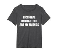 Les Personnages de Fiction sont Mes Amis T-Shirt, Femme Grandes Tailles, Chiné Foncé, 4X