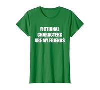 Les Personnages de Fiction sont Mes Amis T-Shirt, Femme, Vert Kelly, XS