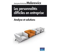 Les personnalités difficiles en entreprise, analyse et solutions
