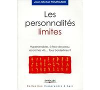Les personnalités limites : Hypersensibles, à fleur de peau, écorchés vifs, tous borderlines?