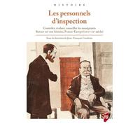 Les personnels d'inspection: Contrôler, évaluer, conseiller les enseignants. Retour sur une histoire, France-Euroe (XVIIe-XXe siècle)