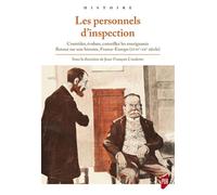 Les personnels d'inspection Contrôler, évaluer, conseiller les enseignants. Retour sur une histoire, France-Euroe (XVIIe-XXe siècle) - Jean-François Condette - Presses Universitaires Rennes - broché -