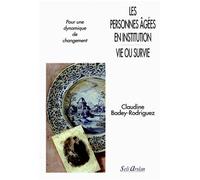 Les personnes âgées en institution - Vie ou survie Pour une dynamique de changement - C BADEY-RODRIGUEZ - Seli Arslan - broché - Livre