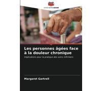 Les personnes âgées face à la douleur chronique: Implications pour la pratique des soins infirmiers