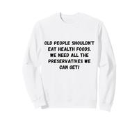 Les Personnes âgées ne devraient Pas Manger des Aliments sains Humour drôle Sweatshirt