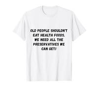 Les Personnes âgées ne devraient Pas Manger des Aliments sains Humour drôle T-Shirt