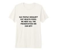 Les Personnes âgées ne devraient Pas Manger des Aliments sains Humour drôle T-Shirt Haut de Gamme