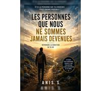 LES PERSONNES QUE NOUS NE SOMMES JAMAIS DEVENUES: Reprendre la direction de ta vie