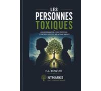 Les personnes toxiques: Les reconnaître, s'en protéger et retrouver des relations saines