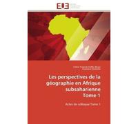 Les perspectives de la géographie en Afrique subsaharienne Tome 1 Actes de colloque Tome 1 - Céline Yolande Koffie-Bikpo - Universitaires Europeennes - broché - Essai