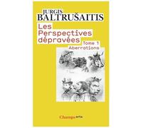 Les Perspectives Dépravées - Tome 1 : Aberrations, Essai Sur La Légende Des Formes