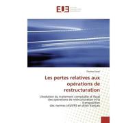 Les pertes relatives aux opérations de restructuration L'évolution du traitement comptable et fiscal des opérations de restructuration et la transposition - Thomas Gruet - Universitaires Europeennes -