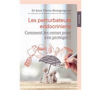 Les perturbateurs endocriniens: Comment les cerner pour s’en protéger ?