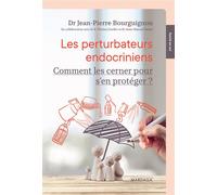 Les perturbateurs endocriniens Comment les cerner pour s'en protéger ? - Jean-Pierre Bourguignon - Mardaga - broché - Guide