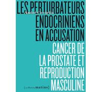 Les perturbateurs endocriniens en accusation - Cancer de la prostate et reproduction masculine - André Cicolella - Les Petits Matins - broché - Essai