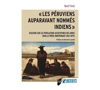 Les Péruviens Auparavant Nommés Indiens - Discours Sur Les Populations Autochtones Des Andes Dans Le Pérou Indépendant (1821-1879)