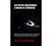 Les Pervers Narcissiques à charge et à décharge: Apprendre à les détecter pour les écarter de nos vies, dès le début de la relation !