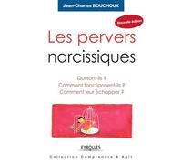 Les pervers narcissiques: Qui sont-ils ? Comment fonctionnent-ils ? Comment leur échapper ?