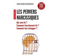 Les pervers narcissiques Qui sont-ils ? Comment fonctionnent-ils ? Comment leur échapper ? - Jean-Charles Bouchoux - Eyrolles - Poche - Essai