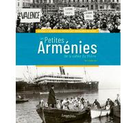 Les Petites Arménies De La Vallée Du Rhône: Histoire et mémoire des immigrations arméniennes en France