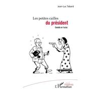 Les petites cailles du président Comédie en 4 actes - Jean-Luc Tabard - L'harmattan - broché - Théâtre